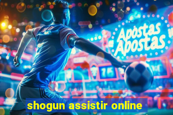 shogun assistir online